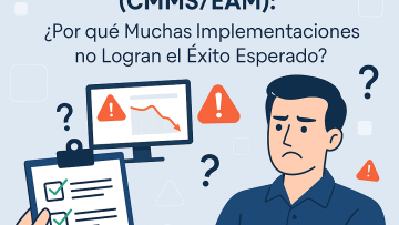 Digitalización con Software de Gestión de Mantenimiento (CMMS/EAM): ¿Por qué Muchas Implementaciones no Logran el Éxito Esperado?