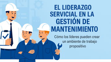 El Liderazgo Servicial en la Gestión de Mantenimiento: Una Clave para la Eficiencia y el Respeto