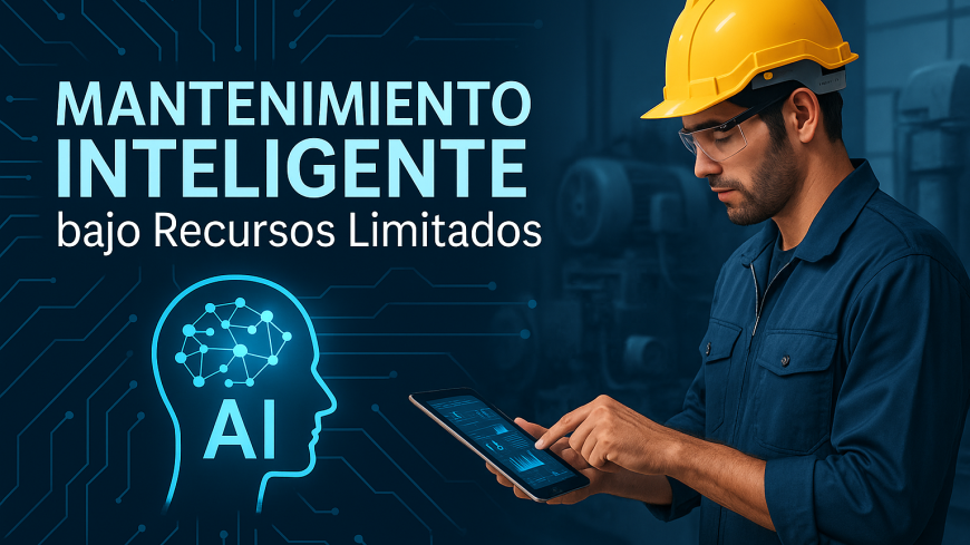 Mantenimiento Inteligente bajo Recursos Limitados: decidir mejor con IA